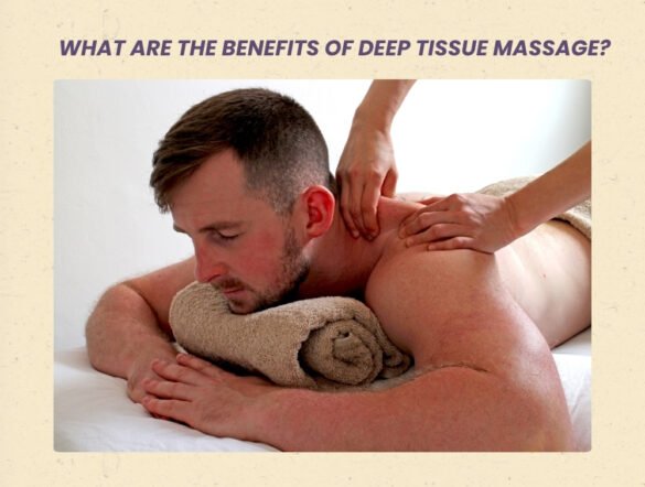 What are the benefits of deep tissue massage?